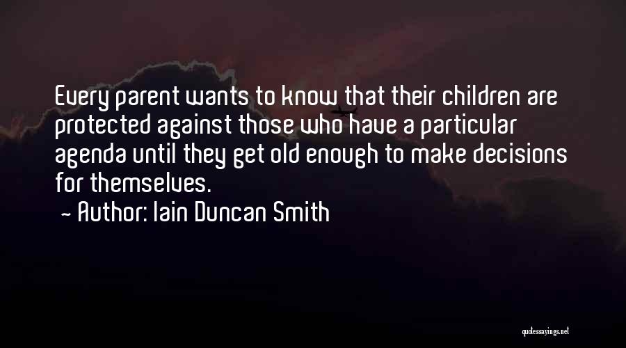 Old Enough To Make Decisions Quotes By Iain Duncan Smith