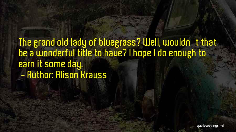 Old Enough To Quotes By Alison Krauss