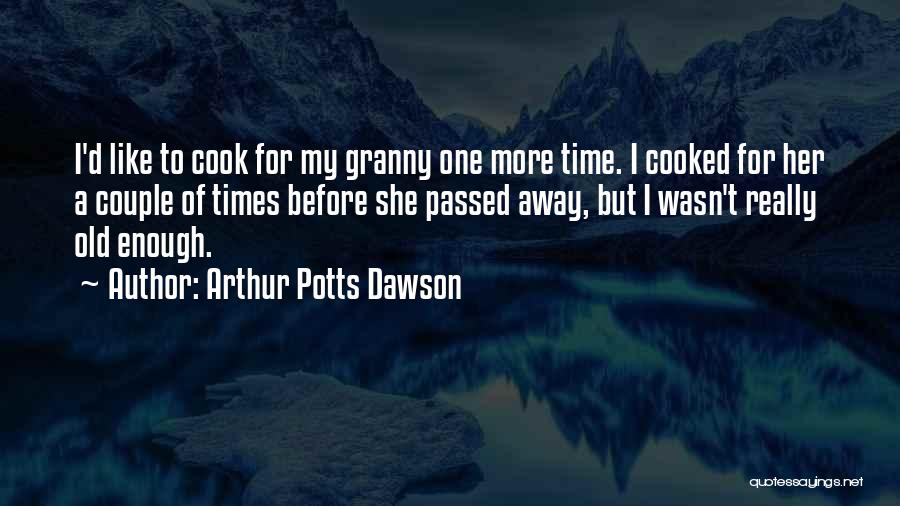 Old Enough To Quotes By Arthur Potts Dawson