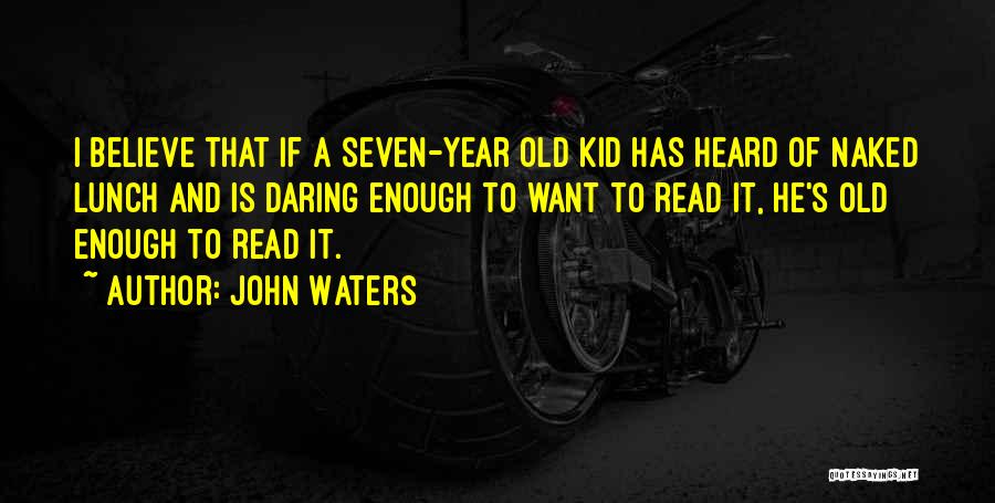 Old Enough To Quotes By John Waters