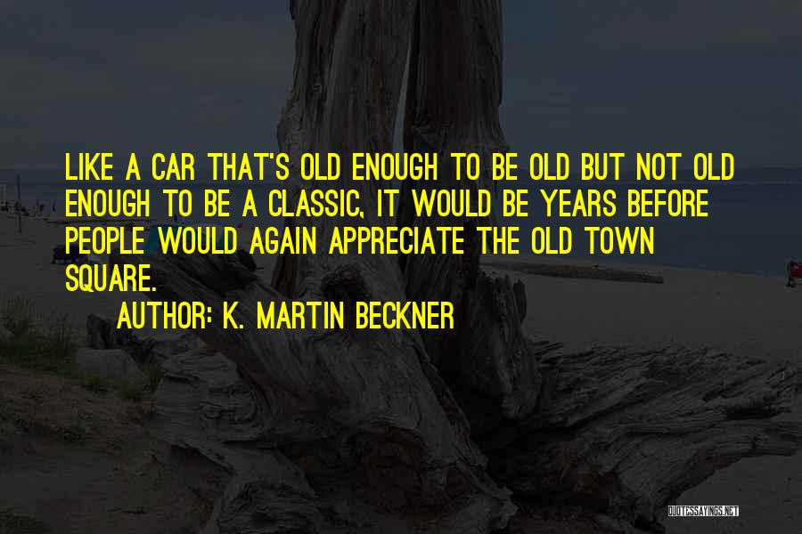 Old Enough To Quotes By K. Martin Beckner