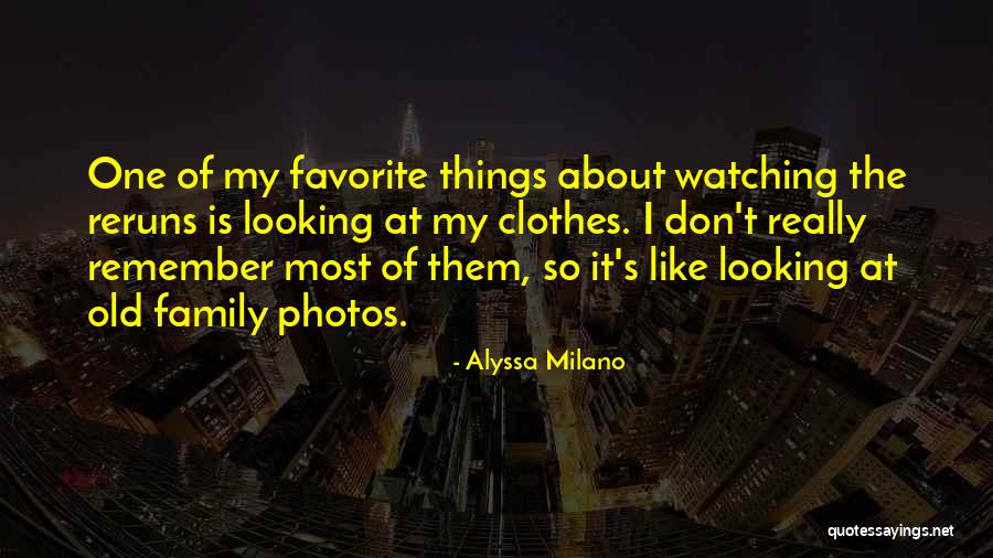 Old Family Photos Quotes By Alyssa Milano