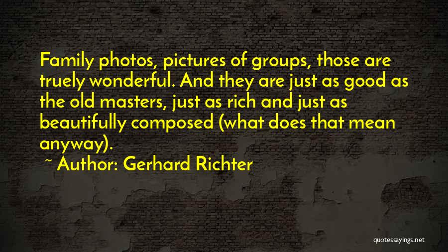 Old Family Photos Quotes By Gerhard Richter