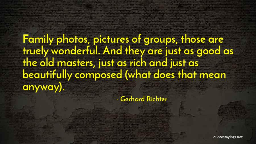 Old Family Pictures Quotes By Gerhard Richter Old Family Pictures Quotes By Gerhard Richter