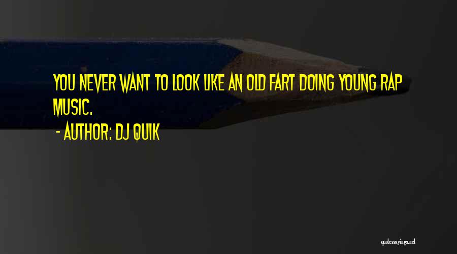 Old Fart Quotes By DJ Quik