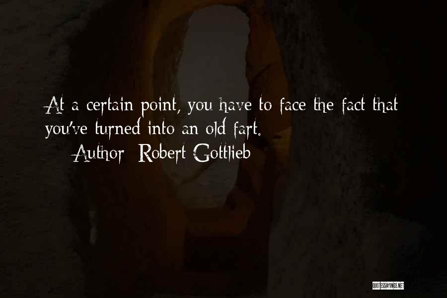 Old Fart Quotes By Robert Gottlieb