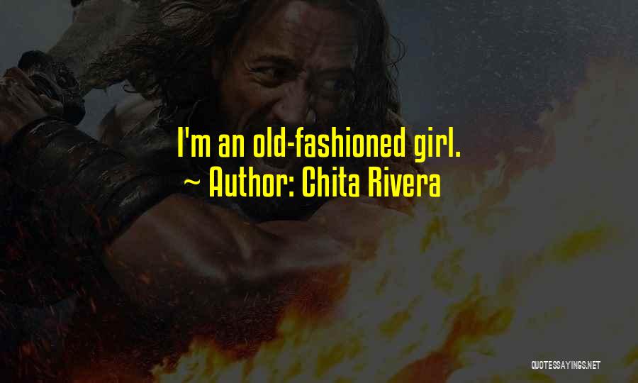 Old Fashioned Girl Quotes By Chita Rivera