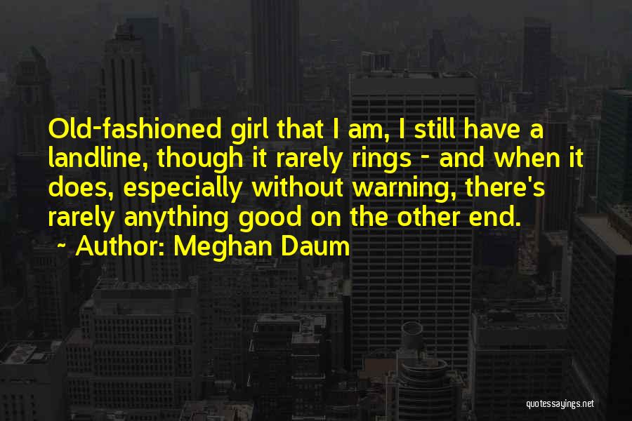 Old Fashioned Girl Quotes By Meghan Daum