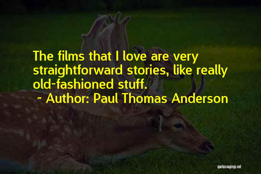 Old Fashioned Love Quotes By Paul Thomas Anderson