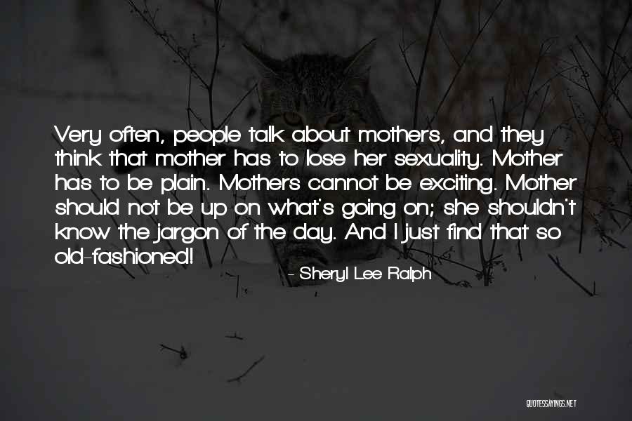 Old Fashioned Mothers Quotes By Sheryl Lee Ralph Old Fashioned Mothers Quotes By Sheryl Lee Ralph