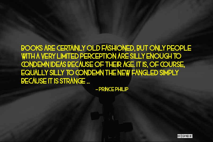 Old Fashioned People Quotes By Prince Philip Old Fashioned People Quotes By Prince Philip