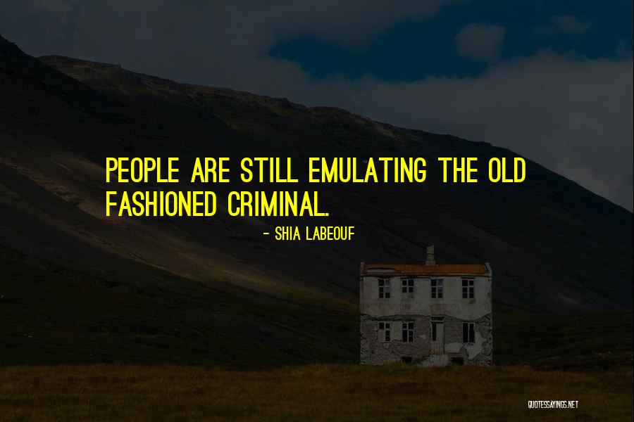 Old Fashioned People Quotes By Shia Labeouf Old Fashioned People Quotes By Shia Labeouf