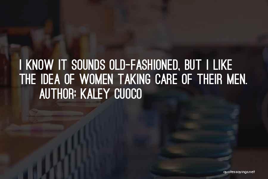 Old Fashioned Quotes By Kaley Cuoco