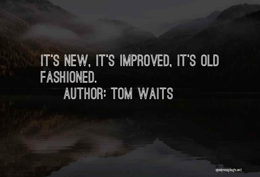 Old Fashioned Quotes By Tom Waits