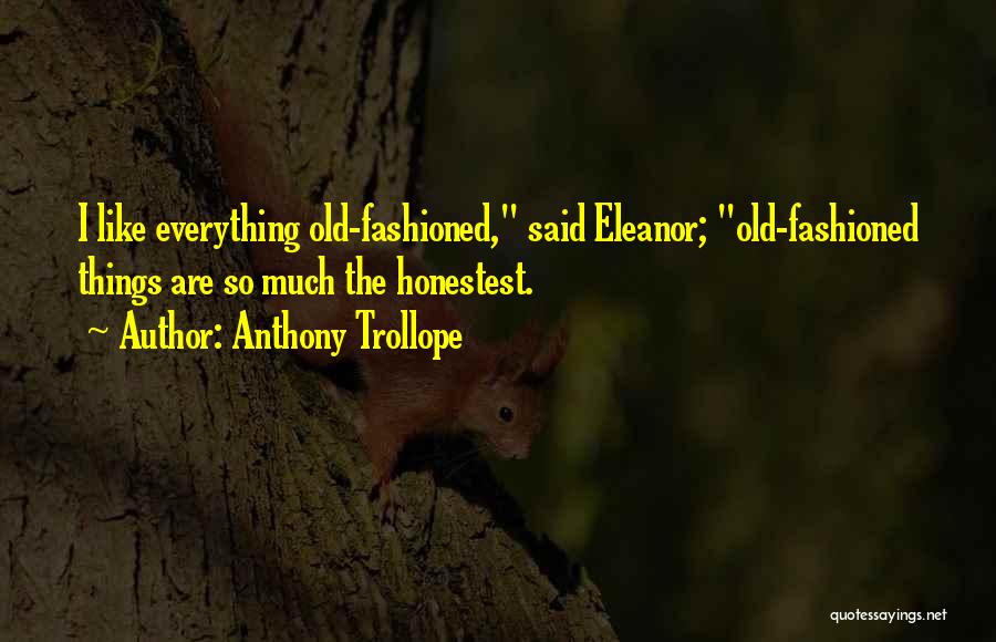 Old Fashioned Things Quotes By Anthony Trollope