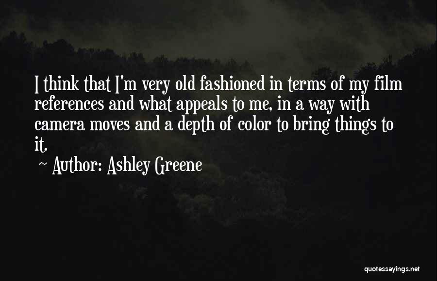 Old Fashioned Things Quotes By Ashley Greene