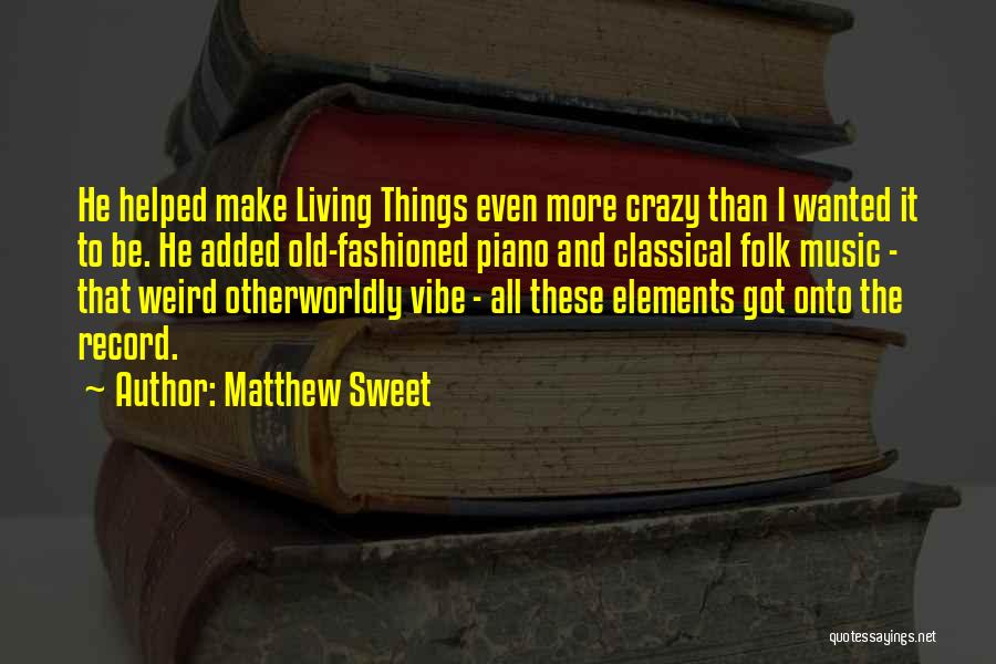 Old Fashioned Things Quotes By Matthew Sweet