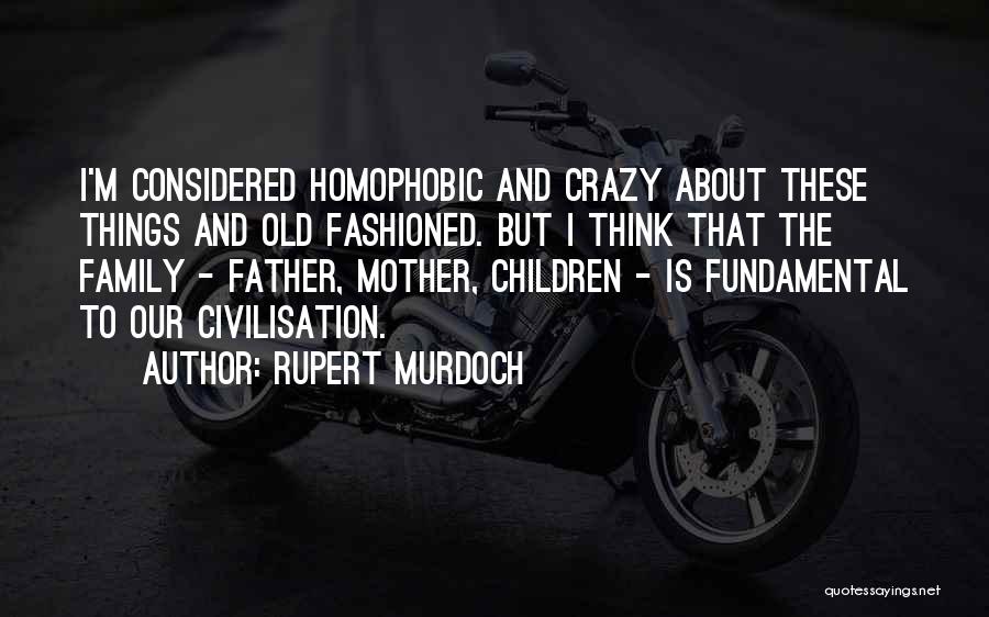 Old Fashioned Things Quotes By Rupert Murdoch