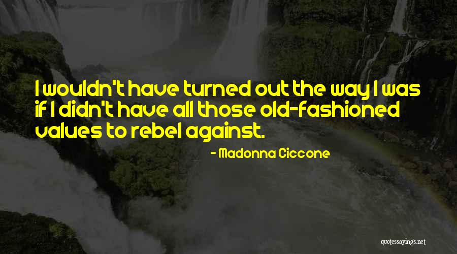 Old Fashioned Values Quotes By Madonna Ciccone Old Fashioned Values Quotes By Madonna Ciccone