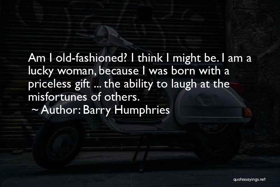 Old Fashioned Woman Quotes By Barry Humphries