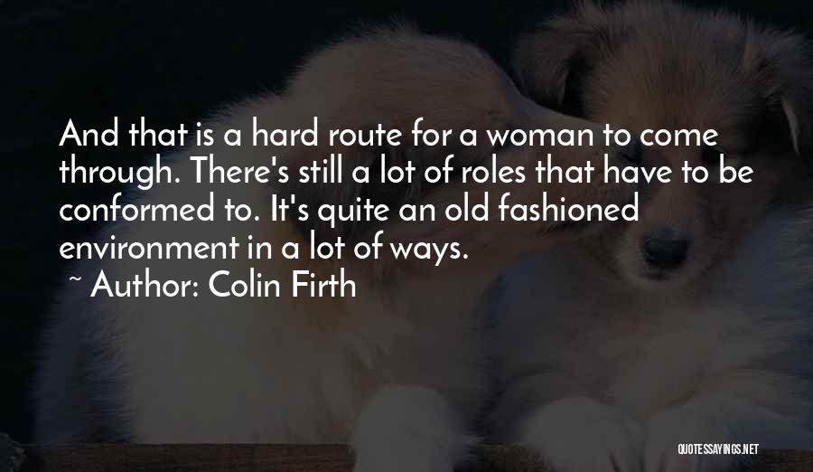 Old Fashioned Woman Quotes By Colin Firth