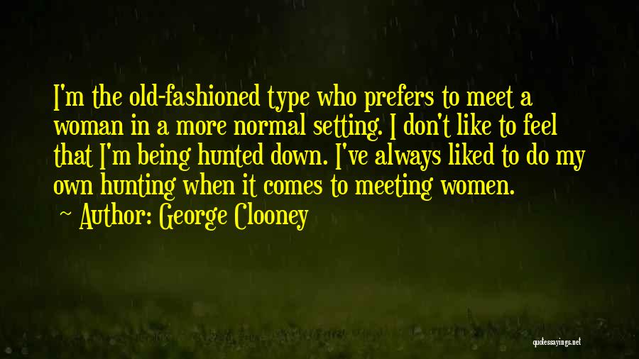 Old Fashioned Woman Quotes By George Clooney