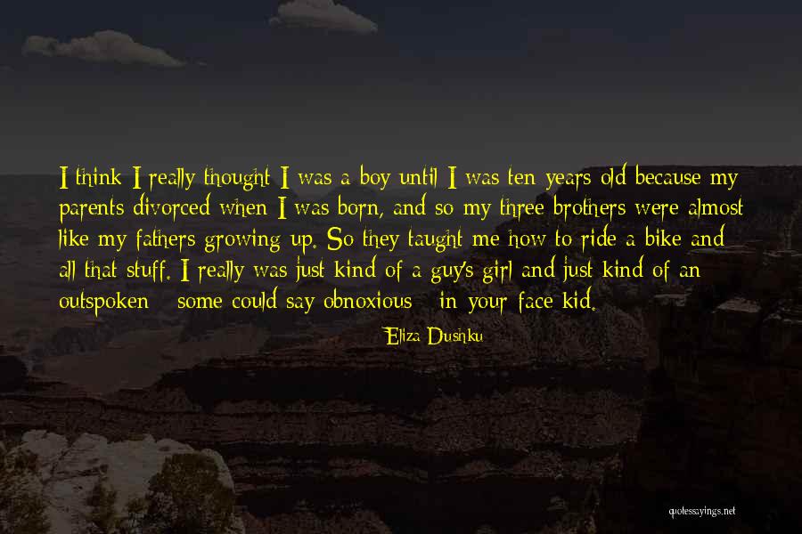 Old Fathers Quotes By Eliza Dushku