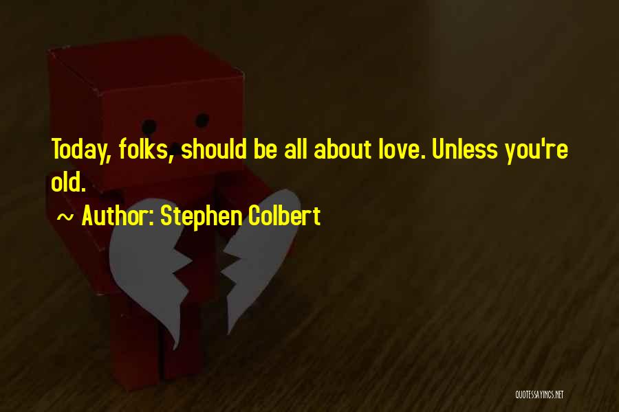 Old Folks Love Quotes By Stephen Colbert