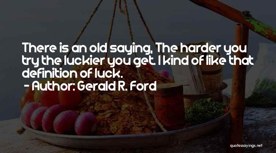 Old Ford Quotes By Gerald R. Ford