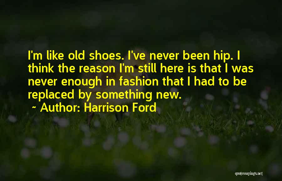 Old Ford Quotes By Harrison Ford