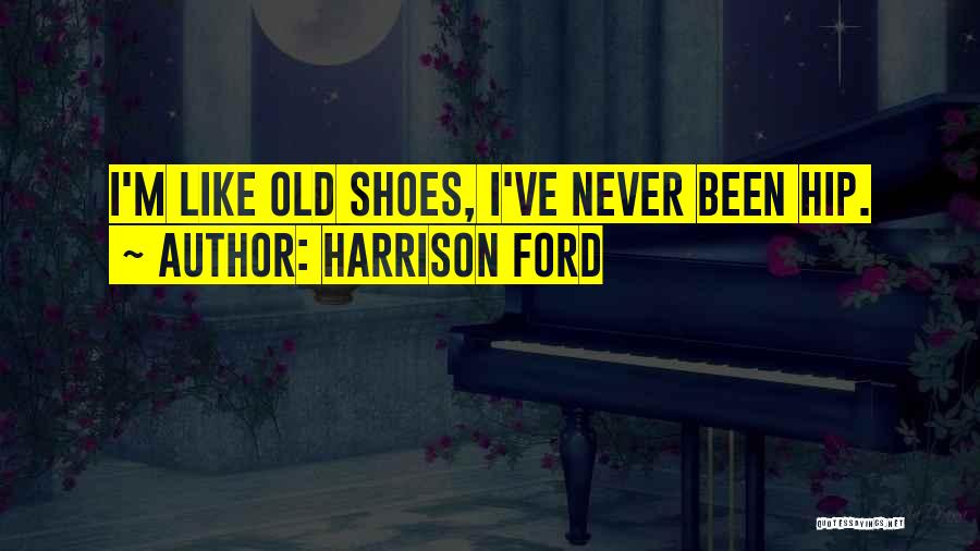 Old Ford Quotes By Harrison Ford