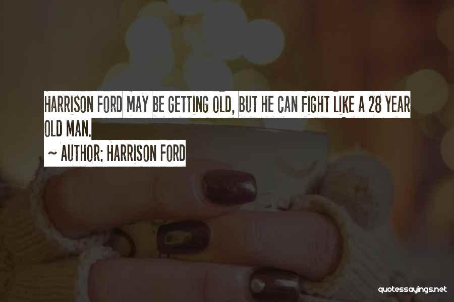 Old Ford Quotes By Harrison Ford