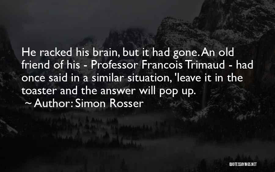 Old Friend Quotes By Simon Rosser