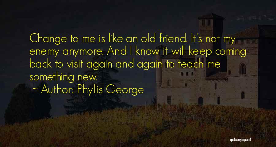 Old Friends Change Quotes By Phyllis George