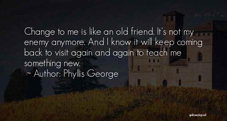 Old Friends Coming Back Quotes By Phyllis George