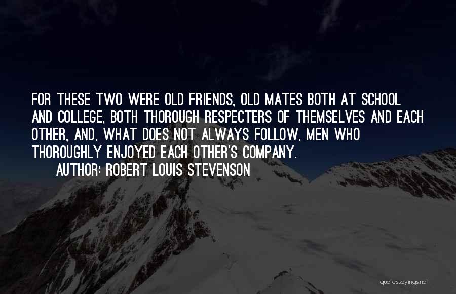 Old Friends From School Quotes By Robert Louis Stevenson