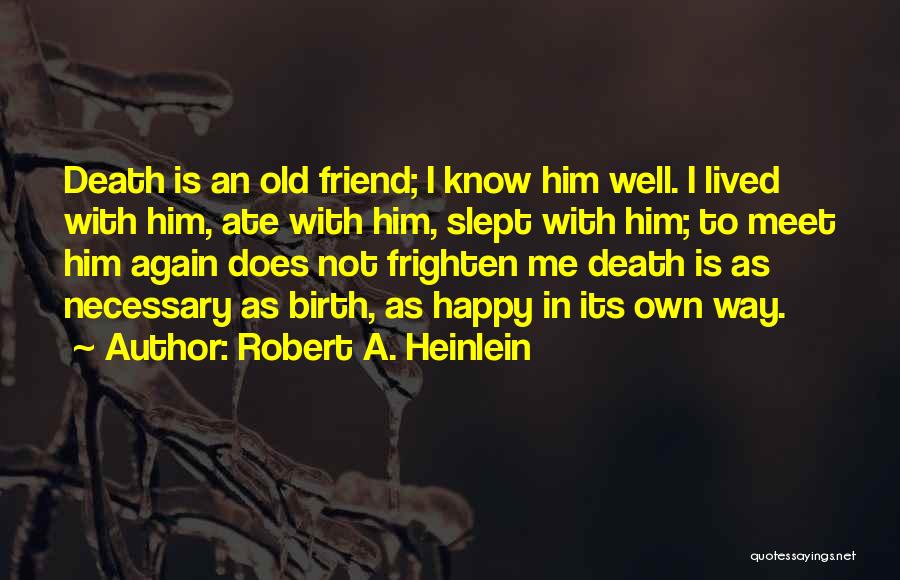 Old Friends Meet Again Quotes By Robert A. Heinlein