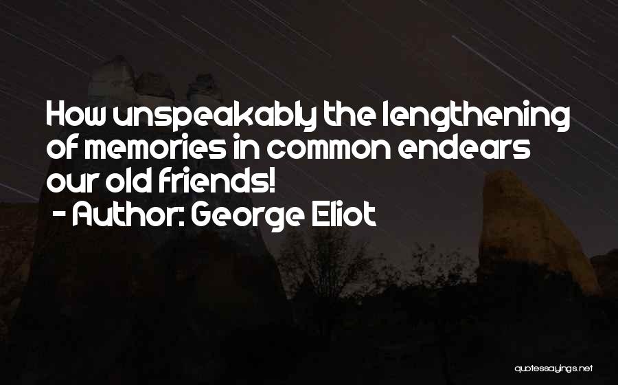 Old Friends Old Memories Quotes By George Eliot