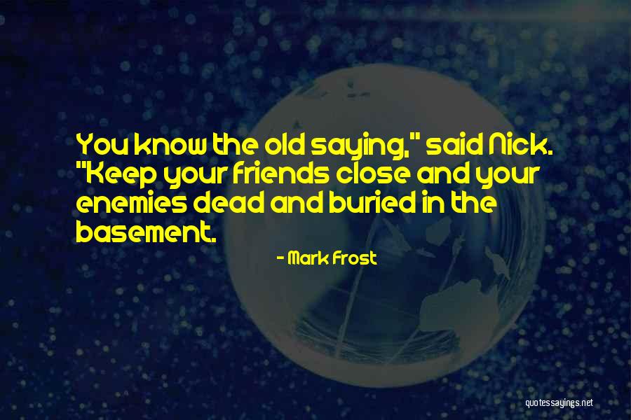 Old Friends Quotes By Mark Frost