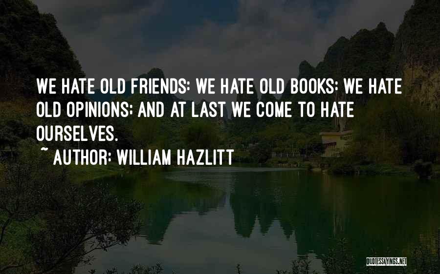 Old Friends You Hate Quotes By William Hazlitt