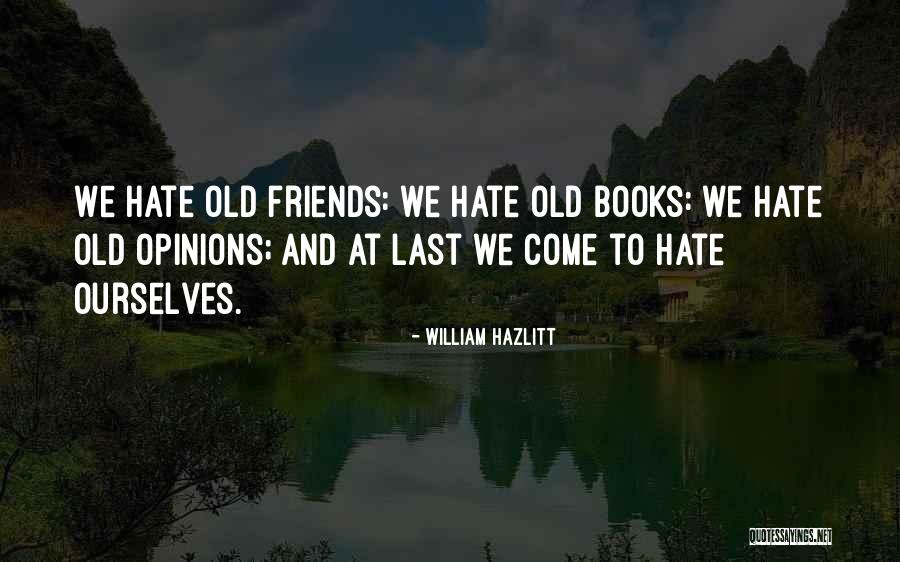 Old Friends You Hate Quotes By William Hazlitt