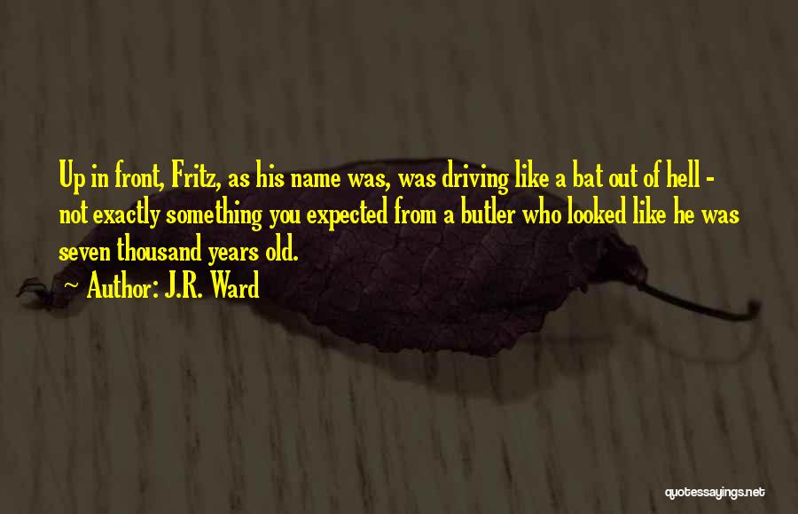 Old Fritz Quotes By J.R. Ward