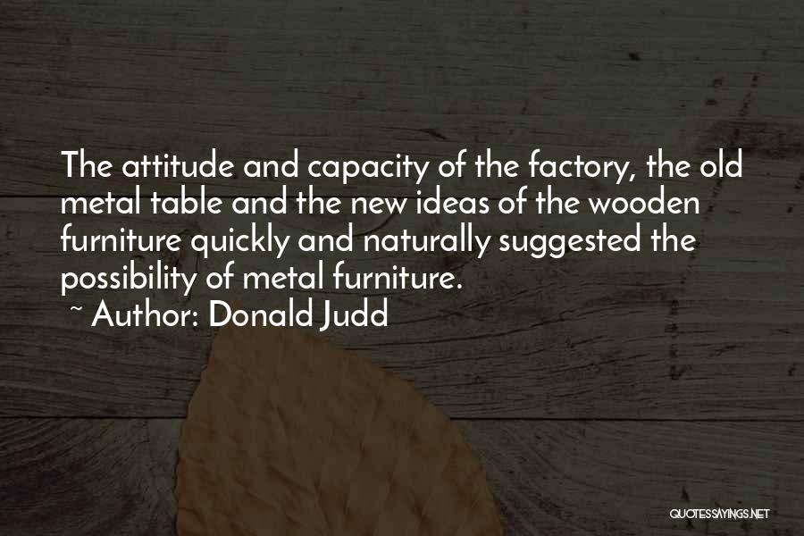 Old Furniture Quotes By Donald Judd