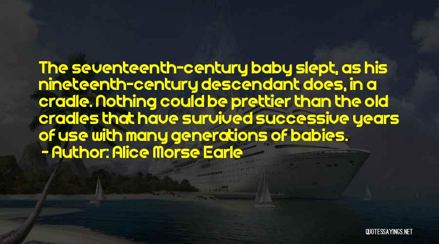 Old Generations Quotes By Alice Morse Earle