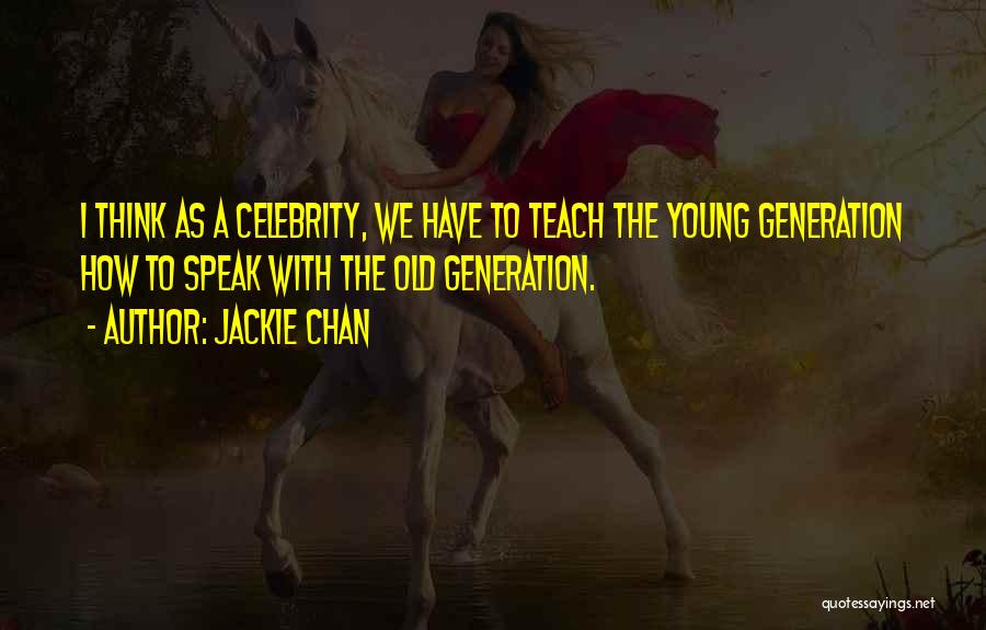 Old Generations Quotes By Jackie Chan