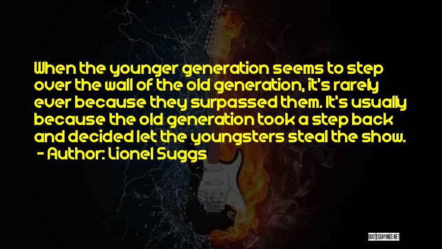 Old Generations Quotes By Lionel Suggs