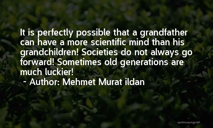 Old Generations Quotes By Mehmet Murat Ildan