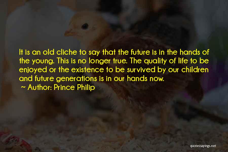 Old Generations Quotes By Prince Philip