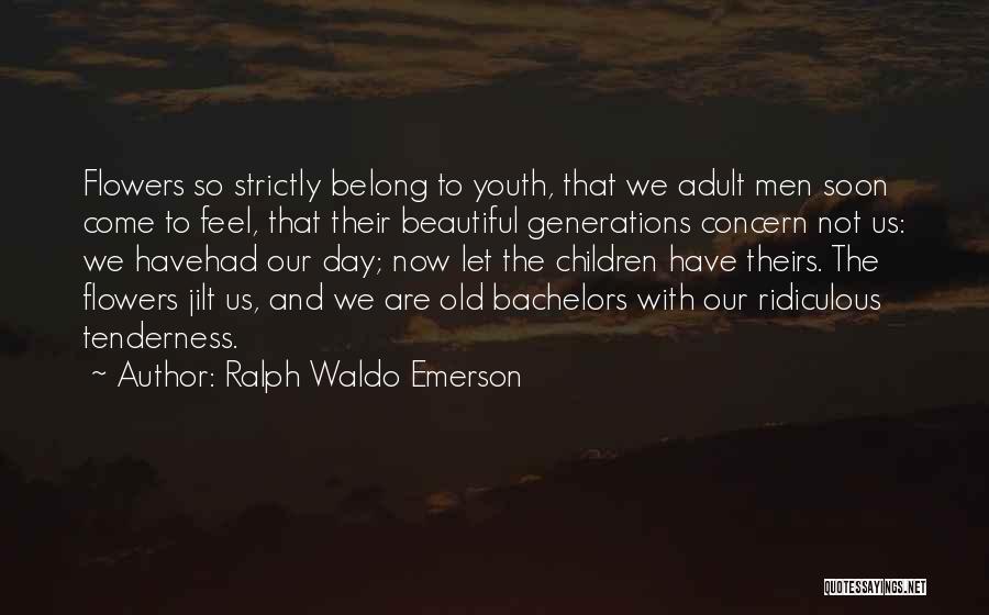 Old Generations Quotes By Ralph Waldo Emerson