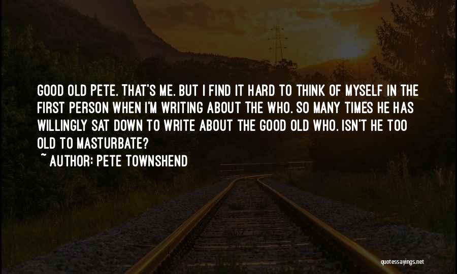 Old Good Times Quotes By Pete Townshend